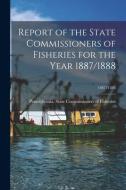 Report of the State Commissioners of Fisheries for the Year 1887/1888; 1887/1888 edito da LIGHTNING SOURCE INC