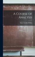 A Course of Analysis di Edgar Giraldus Phillips edito da LIGHTNING SOURCE INC