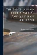 The Baronial and Ecclesiastical Antiquities of Scotland; v.3 di Robert William Billings edito da LIGHTNING SOURCE INC