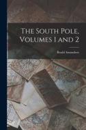 The South Pole, Volumes 1 and 2 di Roald Amundsen edito da LEGARE STREET PR