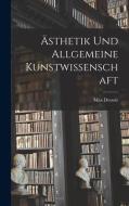 Ästhetik Und Allgemeine Kunstwissenschaft di Max Dessoir edito da LEGARE STREET PR