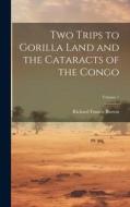 Two Trips to Gorilla Land and the Cataracts of the Congo; Volume 1 di Richard Francis Burton edito da LEGARE STREET PR