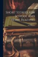 Short Stories for School and Home Reading di Short Stories edito da LEGARE STREET PR