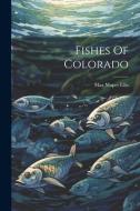 Fishes Of Colorado di Max Mapes Ellis edito da LEGARE STREET PR