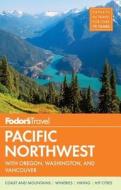 Fodor's Pacific Northwest di Fodor's edito da Random House Usa Inc