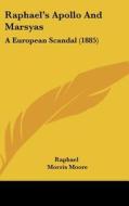 Raphael's Apollo and Marsyas: A European Scandal (1885) di Morris Moore, Raphael edito da Kessinger Publishing
