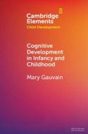 Cognitive Development In Infancy And Childhood di Mary Gauvain edito da Cambridge University Press