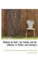 Madame De Sta L; Her Friends, And Her Influence In Politics And Literature di Jane Eliza Gordon-Cumming edito da Bibliolife