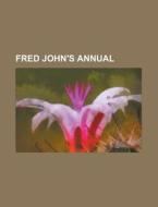 Fred John's Annual di Anonymous edito da Rarebooksclub.com