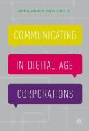 Communicating in Digital Age Corporations di Anna Danielewicz-Betz edito da Palgrave Macmillan