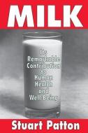 Milk: Its Remarkable Contribution to Human Health and Well-Being di Stuart Patton edito da Routledge