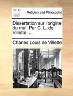 Dissertation Sur L'origine Du Mal. Par C. L. De Villette, ... di Charles Louis De Villette edito da Gale Ecco, Print Editions
