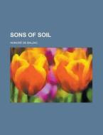 Sons Of Soil di Honore De Balzac edito da Rarebooksclub.com