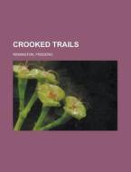 Crooked Trails di Frederic Remington edito da General Books Llc