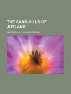 The Sand-hills Of Jutland di Hans Christian Andersen, H. C. Andersen edito da Rarebooksclub.com