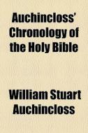 Auchincloss' Chronology Of The Holy Bible di William Stuart Auchincloss edito da General Books Llc