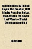 Compositions By Joseph Haydn: The Creati di Books Llc edito da Books LLC, Wiki Series