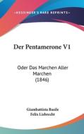 Der Pentamerone V1: Oder Das Marchen Aller Marchen (1846) di Giambattista Basile edito da Kessinger Publishing