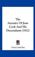 The Ancestry of Jesse Cook and His Descendants (1922) di Carrie Cook Doe edito da Kessinger Publishing