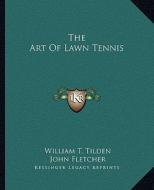 The Art of Lawn Tennis di William T. Tilden, John Fletcher edito da Kessinger Publishing