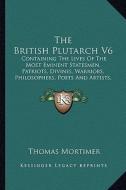 The British Plutarch V6 the British Plutarch V6: Containing the Lives of the Most Eminent Statesmen, Patriotscontaining the Lives of the Most Eminent edito da Kessinger Publishing