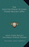 The Selected Poems of John Stuart Blackie (1896) di John Stuart Blackie edito da Kessinger Publishing