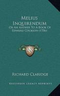 Melius Inquirendum: Or an Answer to a Book of Edward Cockson (1706) di Richard Claridge edito da Kessinger Publishing