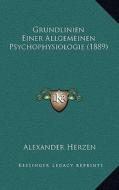 Grundlinien Einer Allgemeinen Psychophysiologie (1889) di Alexander Herzen edito da Kessinger Publishing
