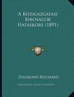 A Kozigazgatasi Birosagok Hataskore (1891) di Zsigmond Reichard edito da Kessinger Publishing