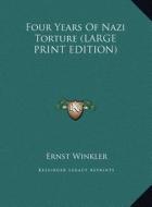 Four Years of Nazi Torture di Ernst Winkler edito da Kessinger Publishing