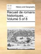 Recueil De Romans Historiques. ... Volume 5 Of 8 di Multiple Contributors edito da Gale Ecco, Print Editions