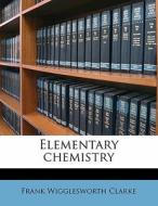 Elementary Chemistry di Frank Wigglesworth Clarke edito da Nabu Press