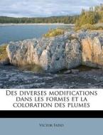 Des Diverses Modifications Dans Les Formes Et La Coloration Des Plumes di Victor Fatio edito da Nabu Press