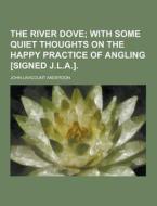 The River Dove di John Lavicount Anderdon edito da Theclassics.us