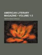 American Literary Magazine (volume 1-3) di Timothy Dwight Sprague edito da General Books Llc