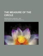 The Measure of the Circle; Perfected in January, 1845 di John Davis edito da Rarebooksclub.com