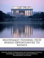 Multifamily Housing: Hud Missed Opportunities To Reduce edito da Bibliogov