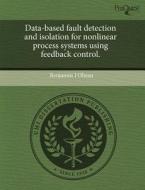 Data-based Fault Detection And Isolation For Nonlinear Process Systems Using Feedback Control. di Benjamin J Ohran edito da Proquest, Umi Dissertation Publishing