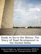 Roads To Serve The Nation edito da Bibliogov