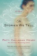 Stories We Tell di Patti Callahan Henry edito da St. Martins Press-3PL