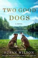 Two Good Dogs di Susan Wilson edito da St. Martin's Press