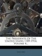 The Presidents of the United States 1789-1914, Volume 4... di John Fiske edito da Nabu Press