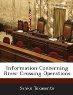Information Concerning River Crossing Operations di Sanko Tokasento edito da Bibliogov