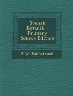 Svensk Botanik di J. W. Palmstruch edito da Nabu Press