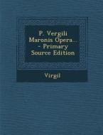 P. Vergili Maronis Opera... di Virgil edito da Nabu Press