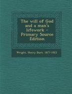 The Will of God and a Man's Lifework - Primary Source Edition di Henry Burt Wright edito da Nabu Press