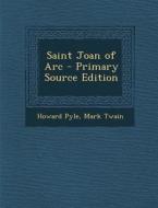 Saint Joan of Arc di Howard Pyle, Mark Twain edito da Nabu Press