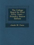 The College Board Its First Fifty Years - Primary Source Edition di Claude M. Fuess edito da Nabu Press