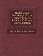 History and Genealogy of the Perley Family, Part 1 di Martin Buren Van Perley edito da Nabu Press