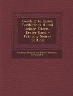 Geschichte Kaiser Ferdinands II Und Seiner Eltern, Erster Band - Primary Source Edition di Friedrich Emanuel Von Hurter-Ammann, Ferdinand II edito da Nabu Press